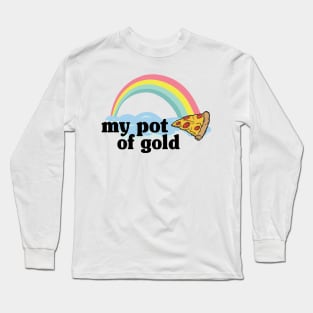 My Pot of Gold Pizza Slice Lover Funny Gift Addict Long Sleeve T-Shirt